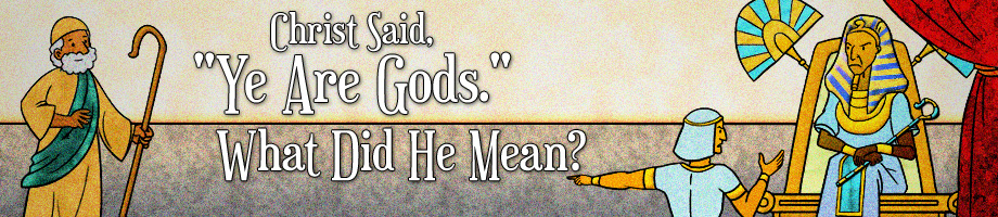 Christ Said, "Ye Are Gods." What Did He Mean?