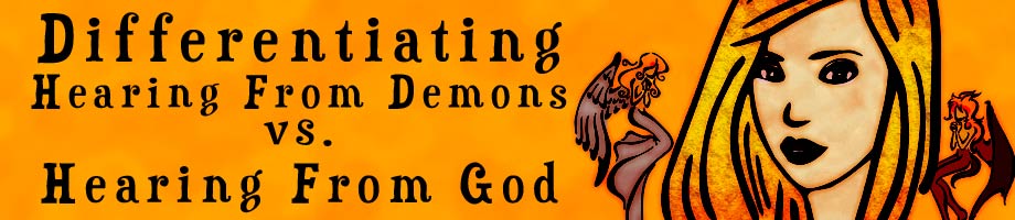 Differentiating Hearing From Demons vs. Hearing From God