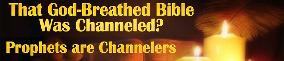 That God-Breathed Bible Was Channeled? Prophets are Channelers