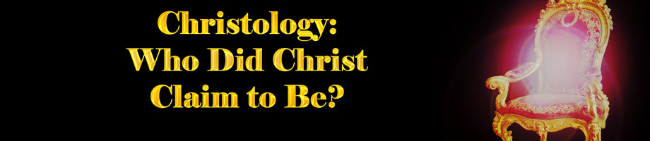 Christology: Who Did Christ Claim to Be?
