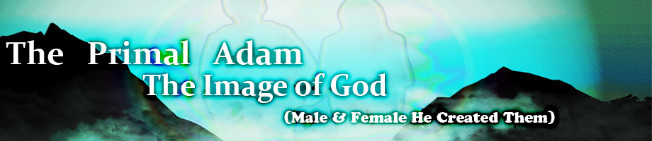God’s Image: The Primal Adam (Male & Female He Created Them)